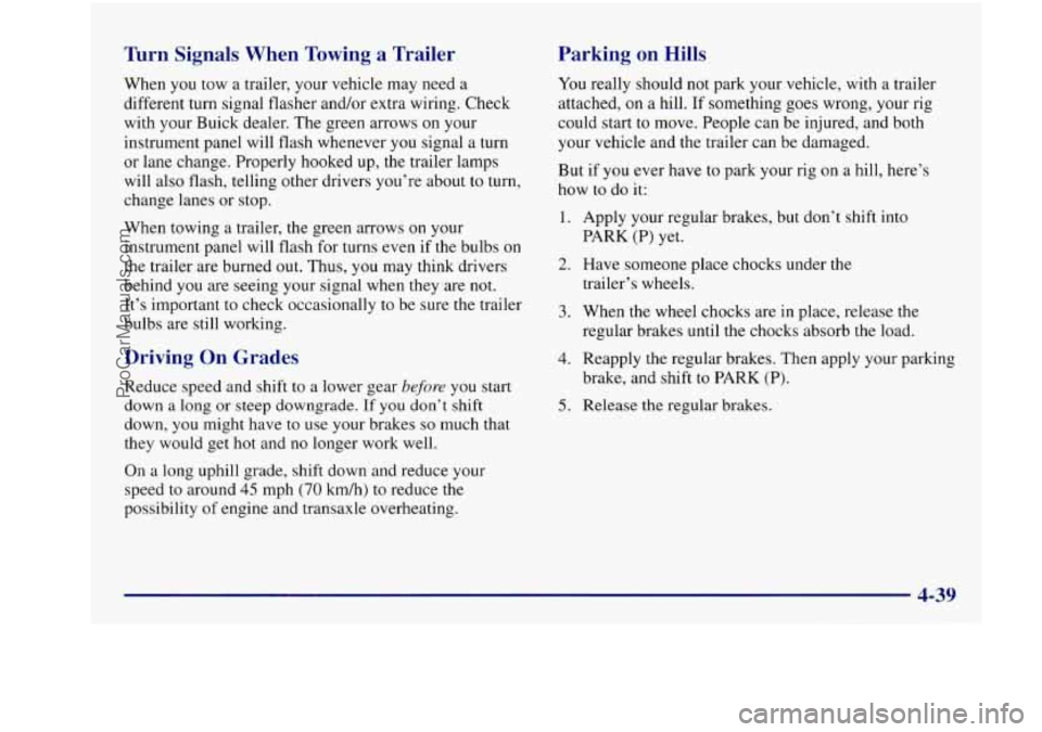 BUICK REGAL 1997 Owners Manual Turn Signals When Towing a Trailer
When you tow a trailer, your vehicle may need a
different turn signal flasher and/or extra wiring. Check
with your Buick dealer. The green arrows BUICK REGAL 1997 Owners Manual Turn Signals When Towing a Trailer
When you tow a trailer, your vehicle may need a
different turn signal flasher and/or extra wiring. Check
with your Buick dealer. The green arrows
