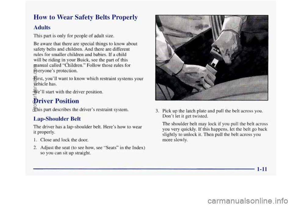 BUICK REGAL 1997 Owners Manual How to Wear  Safety  Belts  Properly 
Adults 
This part is  only  for  people of adult  size. 
Be  aware  that there  are special  things  to know  about 
safety belts  and children.  And  there  are 