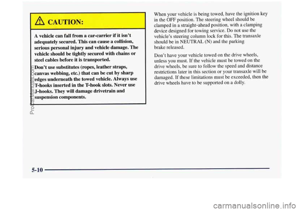 BUICK REGAL 1997 Owners Manual A vehicle can fall from a car-carrier if it isn’t
adequately secured. This can cause a collision,
serious personal injury and vehicle damage. The
vehicle should be tightly secured w BUICK REGAL 1997 Owners Manual A vehicle can fall from a car-carrier if it isn’t
adequately secured. This can cause a collision,
serious personal injury and vehicle damage. The
vehicle should be tightly secured w