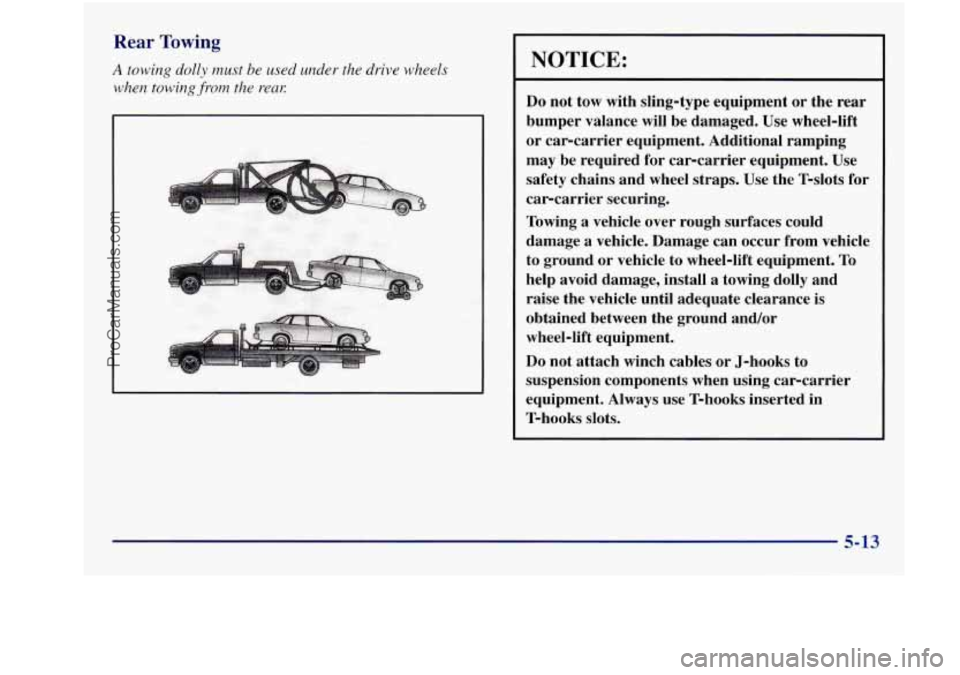 BUICK REGAL 1997 Owners Manual Rear Towing
A towing dolly must be used under the drive wheels
when towing
from the rem
NOTICE:
Do not tow with sling-type equipment or the rear
bumper valance will be damaged. Use w BUICK REGAL 1997 Owners Manual Rear Towing
A towing dolly must be used under the drive wheels
when towing
from the rem
NOTICE:
Do not tow with sling-type equipment or the rear
bumper valance will be damaged. Use w