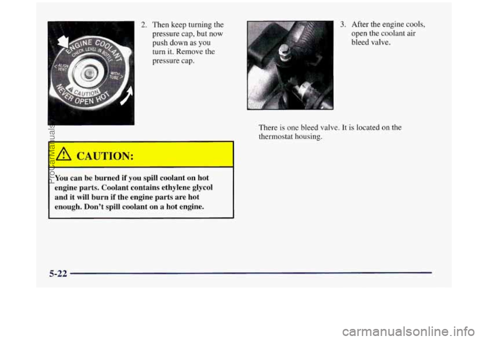 BUICK REGAL 1997 Owners Manual 2. Then keep turning the
pressure
cap, but now
push down as
you
turn it. Remove the
pressure cap.
I I
/$ CAUTION:
I
I
You can be burned if you spill coolant on hot
engine par BUICK REGAL 1997 Owners Manual 2. Then keep turning the
pressure
cap, but now
push down as
you
turn it. Remove the
pressure cap.
I I
/$ CAUTION:
I
I
You can be burned if you spill coolant on hot
engine par