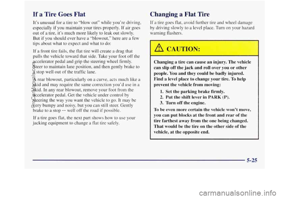 BUICK REGAL 1997 Owners Manual If a Tire Goes Flat
It’s unusual for a tire to “blow out” while you’re driving,
especially
if you maintain your tires properly. If air goes
out of a tire, it’s much more likely BUICK REGAL 1997 Owners Manual If a Tire Goes Flat
It’s unusual for a tire to “blow out” while you’re driving,
especially
if you maintain your tires properly. If air goes
out of a tire, it’s much more likely