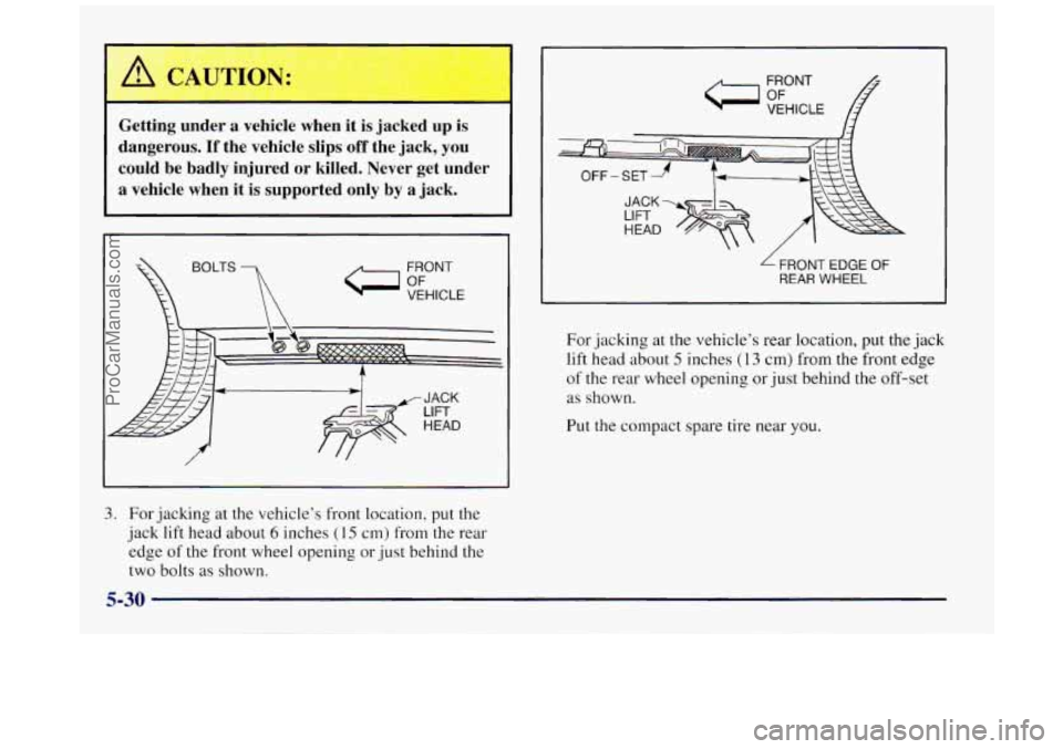 BUICK REGAL 1997 Owners Manual A CAUTION:
- -
Getting under a vehicle when it is jacked up is
dangerous.
If the vehicle slips off the jack, you
could be badly injured or killed. Never get under
a vehicle wh BUICK REGAL 1997 Owners Manual A CAUTION:
- -
Getting under a vehicle when it is jacked up is
dangerous.
If the vehicle slips off the jack, you
could be badly injured or killed. Never get under
a vehicle wh