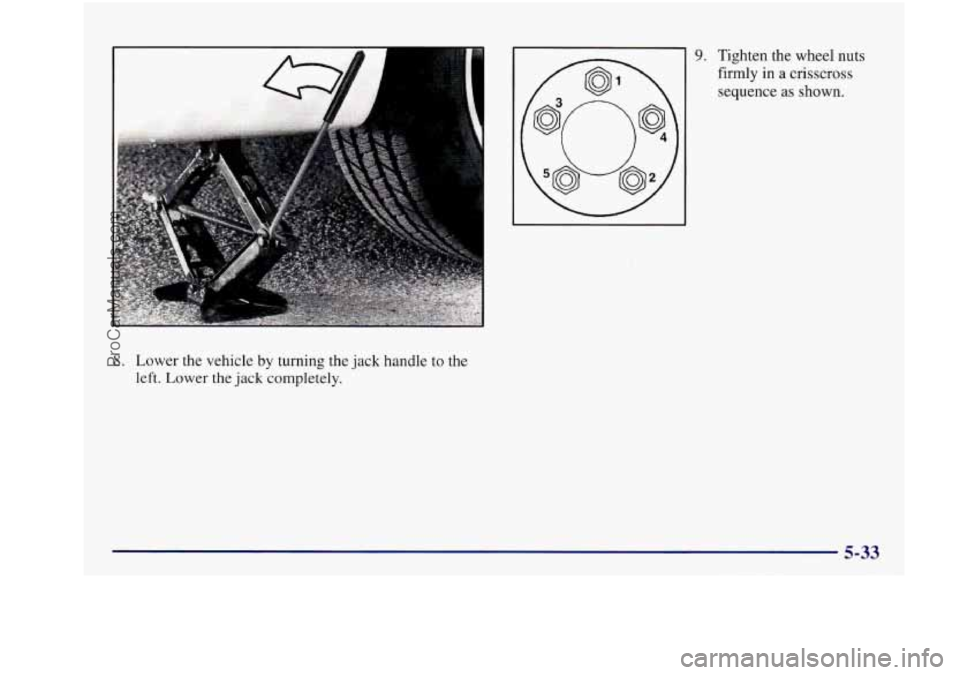 BUICK REGAL 1997 Owners Manual 8. Lower the vehicle by turning the jack handle to the
left.
Lower the jack completely.
9. Tighten the wheel nuts
firmly in a crisscross
sequence as shown.
ProCarManuals.com BUICK REGAL 1997 Owners Manual 8. Lower the vehicle by turning the jack handle to the
left.
Lower the jack completely.
9. Tighten the wheel nuts
firmly in a crisscross
sequence as shown.
ProCarManuals.com