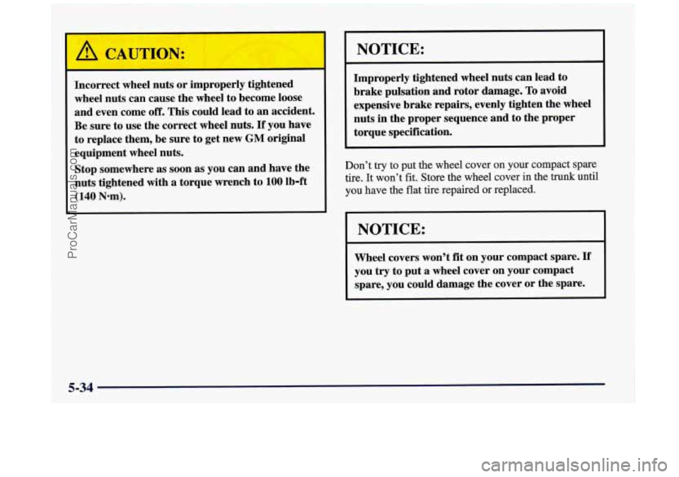 BUICK REGAL 1997 Owners Manual -
Incorrect wheel nuts or improperly tightened
wheel nuts can cause the wheel to become loose
and even come
off. This could lead to an accident.
Be sure to use the correct wheel n BUICK REGAL 1997 Owners Manual -
Incorrect wheel nuts or improperly tightened
wheel nuts can cause the wheel to become loose
and even come
off. This could lead to an accident.
Be sure to use the correct wheel n