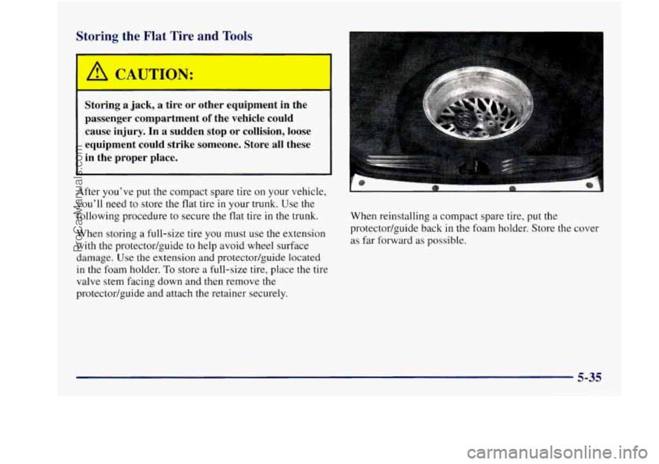 BUICK REGAL 1997 Owners Manual Storing the Flat Tire and Tools
Stc ng a jack, a tire or other equipment in the
passenger compartment
of the vehicle could
cause injury. In a sudden stop or collision, loose
e BUICK REGAL 1997 Owners Manual Storing the Flat Tire and Tools
Stc ng a jack, a tire or other equipment in the
passenger compartment
of the vehicle could
cause injury. In a sudden stop or collision, loose
e