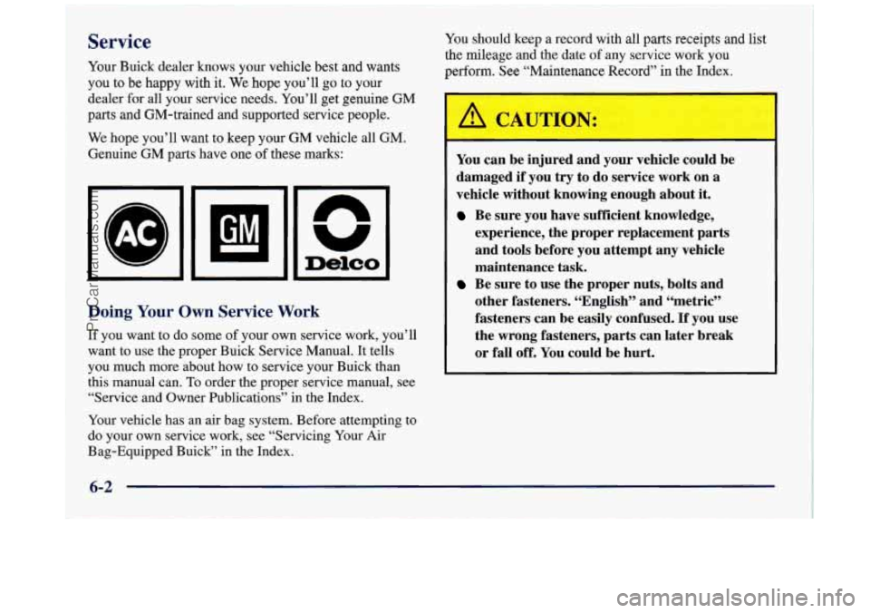 BUICK REGAL 1997 Owners Manual Service
Your Buick dealer knows your vehicle best and wants
you to be happy with it.
We hope you’ll go to your
dealer for all your service needs. You’ll get genuine GM
part BUICK REGAL 1997 Owners Manual Service
Your Buick dealer knows your vehicle best and wants
you to be happy with it.
We hope you’ll go to your
dealer for all your service needs. You’ll get genuine GM
part