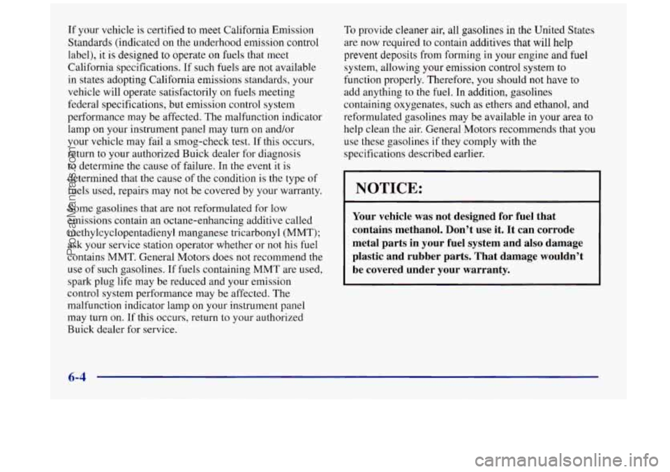 BUICK REGAL 1997 Owners Manual If your vehicle is certified to meet California Emission
Standards (indicated on the underhood emission control
label), it
is designed to operate on fuels that meet
California specificati BUICK REGAL 1997 Owners Manual If your vehicle is certified to meet California Emission
Standards (indicated on the underhood emission control
label), it
is designed to operate on fuels that meet
California specificati