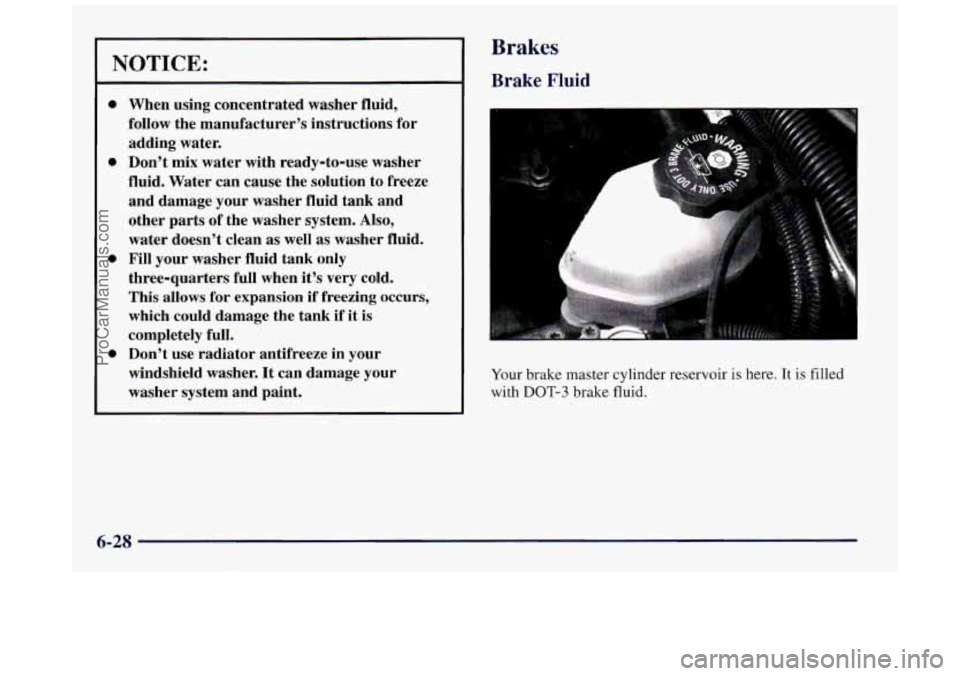 BUICK REGAL 1997  Owners Manual NOTICE: 
0 
0 
0 
0 
When using concentrated  washer fluid, 
follow  the manufacturer’s  instructions  for 
adding  water. 
Don’t  mix  water with ready-to-use  washer 
fluid.  Water can cause  th