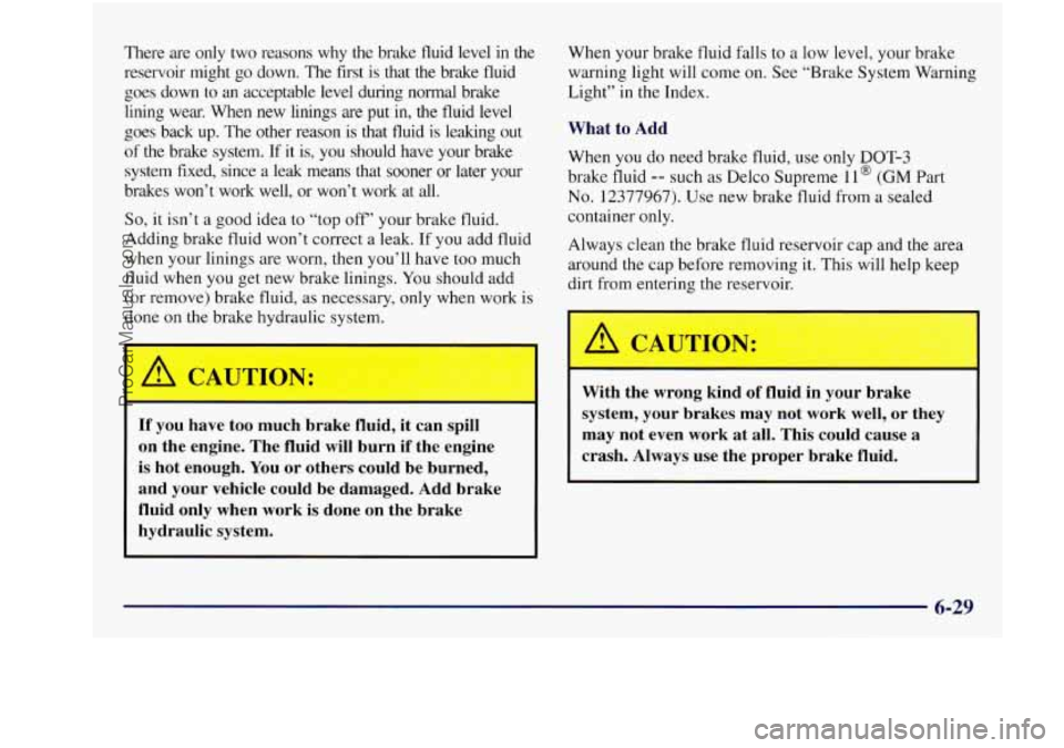 BUICK REGAL 1997 Owners Manual There are only two reasons why the brake fluid level in the
reservoir might go down. The
first is that the brake fluid
goes down
to an acceptable level during normal brake
lini BUICK REGAL 1997 Owners Manual There are only two reasons why the brake fluid level in the
reservoir might go down. The
first is that the brake fluid
goes down
to an acceptable level during normal brake
lini