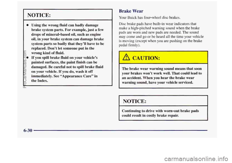 BUICK REGAL 1997 Owners Manual NOTICE:
e
0
Using the wrong fluid can badly damage
brake system parts. For example, just a few
drops
of mineral-based oil, such as engine
oil, in your brake system can damag BUICK REGAL 1997 Owners Manual NOTICE:
e
0
Using the wrong fluid can badly damage
brake system parts. For example, just a few
drops
of mineral-based oil, such as engine
oil, in your brake system can damag