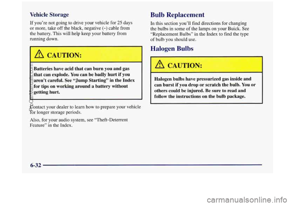 BUICK REGAL 1997 Owners Manual Vehicle Storage
If you’re not going to drive your vehicle for 25 days
or more, take
off the black, negative (-) cable from
the battery. This will help keep your battery from
running BUICK REGAL 1997 Owners Manual Vehicle Storage
If you’re not going to drive your vehicle for 25 days
or more, take
off the black, negative (-) cable from
the battery. This will help keep your battery from
running