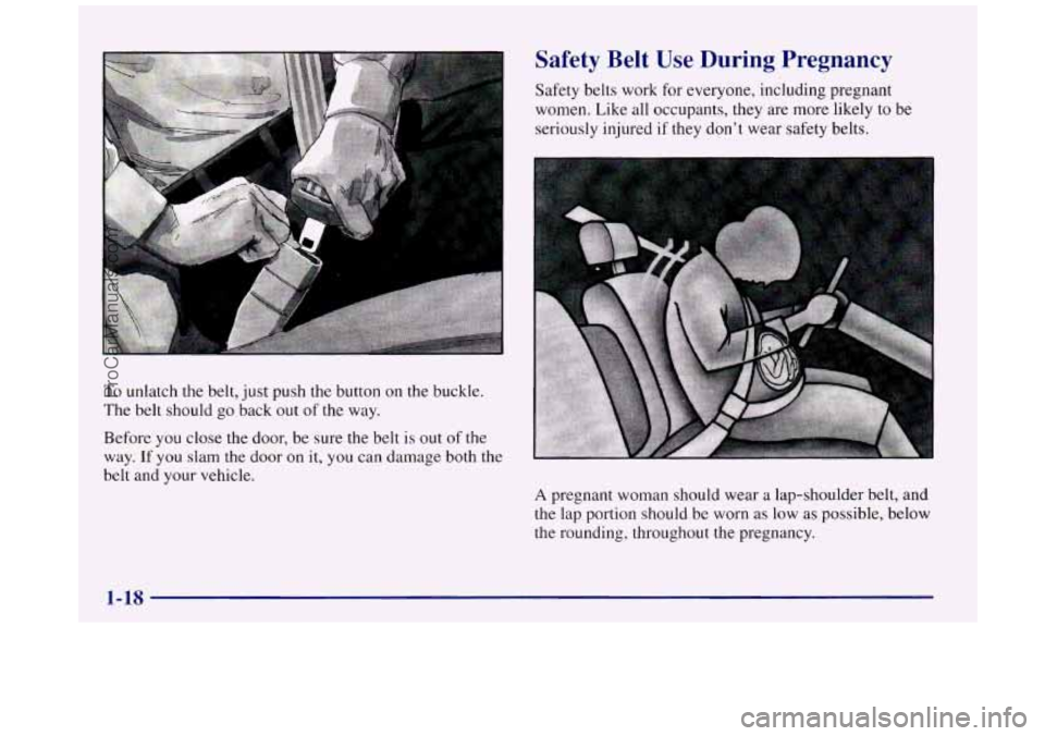 BUICK REGAL 1997 Owners Guide To unlatch the belt, just push  the button on the buckle. 
The  belt  should go back  out of the  way. 
Before  you close  the door, be  sure the belt  is out  of the 
way. 
If you  slam the  door on 