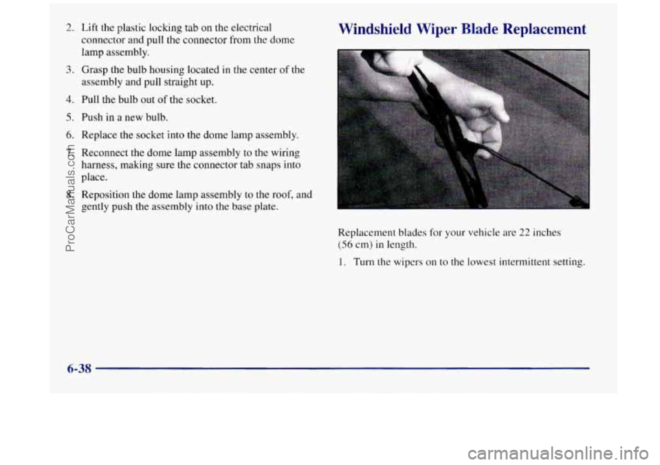 BUICK REGAL 1997 Owners Manual 2. Lift the plastic locking tab on the electrical
connector and pull the connector from the dome
lamp assembly.
3. Grasp the bulb housing located in the center of the
assembly and pull s BUICK REGAL 1997 Owners Manual 2. Lift the plastic locking tab on the electrical
connector and pull the connector from the dome
lamp assembly.
3. Grasp the bulb housing located in the center of the
assembly and pull s