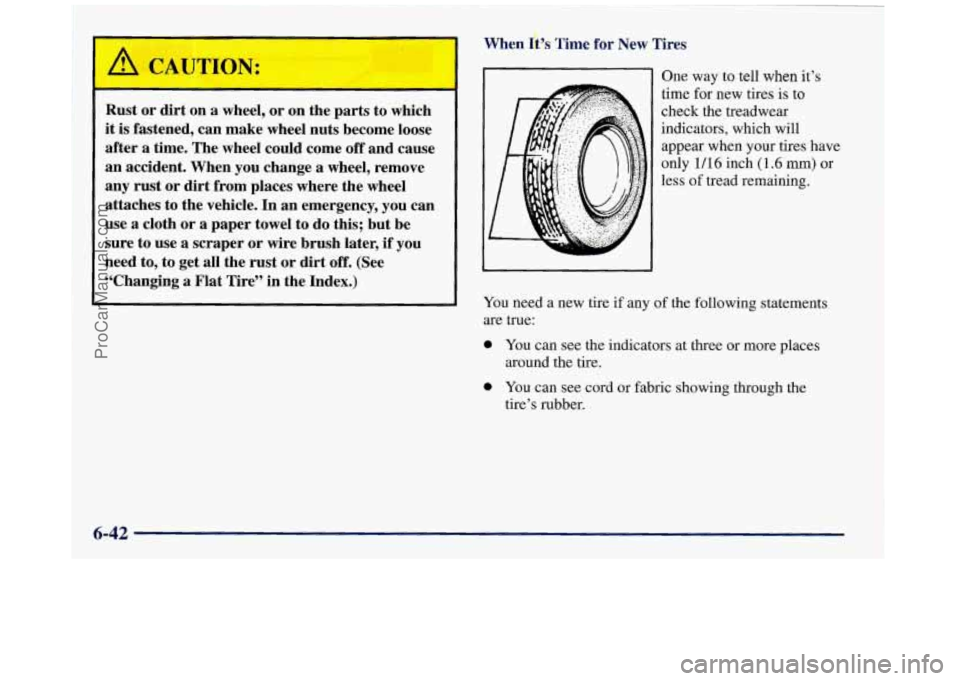 BUICK REGAL 1997 Owners Manual When &)s The for New Tires
Rust or dirt on a wheel, or on the parts to which
it is fastened, can make wheel nuts become loose
after a time. The wheel could come
off and cause
an BUICK REGAL 1997 Owners Manual When &)s The for New Tires
Rust or dirt on a wheel, or on the parts to which
it is fastened, can make wheel nuts become loose
after a time. The wheel could come
off and cause
an