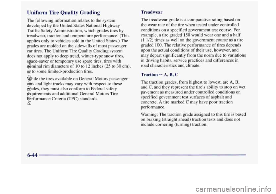 BUICK REGAL 1997 Owners Manual Uniform Tire Quality Grading
The following information relates to the system
developed by the United States National Highway
Traffic Safety Administration, which grades tires by
treadwear, tr BUICK REGAL 1997 Owners Manual Uniform Tire Quality Grading
The following information relates to the system
developed by the United States National Highway
Traffic Safety Administration, which grades tires by
treadwear, tr