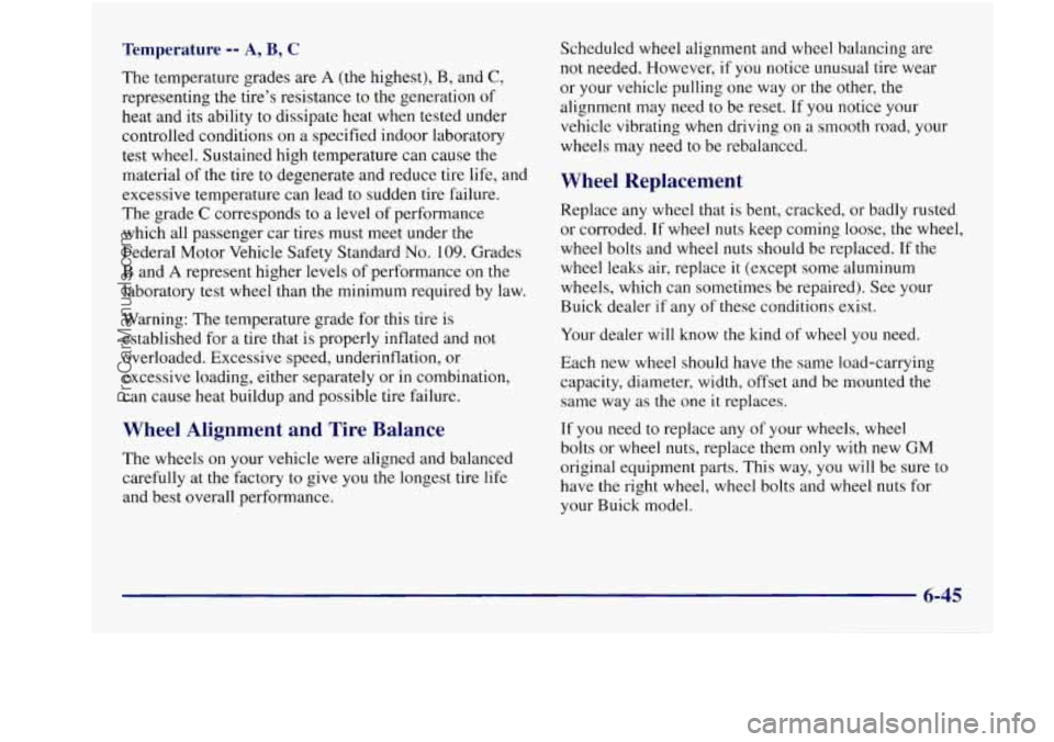 BUICK REGAL 1997 Owners Manual Temperature -- A, B, C
The temperature grades are A (the highest), B, and C,
representing the tire’s resistance to the generation of
heat and its ability to dissipate heat when tested BUICK REGAL 1997 Owners Manual Temperature -- A, B, C
The temperature grades are A (the highest), B, and C,
representing the tire’s resistance to the generation of
heat and its ability to dissipate heat when tested