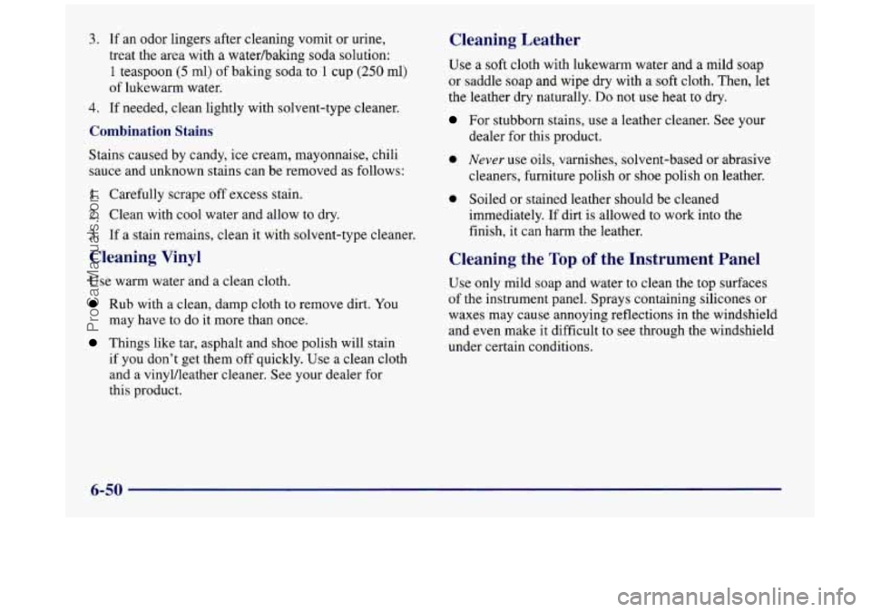 BUICK REGAL 1997 Owners Manual 3. If an odor lingers after cleaning vomit or urine,
treat the area with
a waterhaking soda solution:
1 teaspoon (5 ml) of baking soda to 1 cup (250 ml)
of lukewarm water.
4. If needed, c BUICK REGAL 1997 Owners Manual 3. If an odor lingers after cleaning vomit or urine,
treat the area with
a waterhaking soda solution:
1 teaspoon (5 ml) of baking soda to 1 cup (250 ml)
of lukewarm water.
4. If needed, c