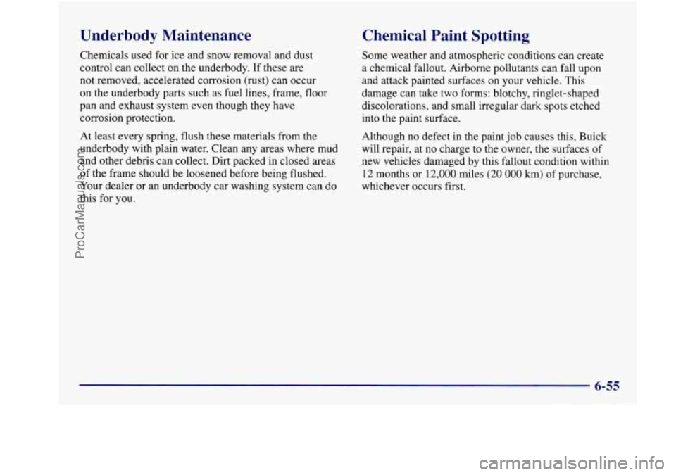 BUICK REGAL 1997 Owners Manual Underbody Maintenance
Chemicals used for ice and snow removal and dust
control can collect
on the underbody. If these are
not removed, accelerated corrosion (rust) can occur
on BUICK REGAL 1997 Owners Manual Underbody Maintenance
Chemicals used for ice and snow removal and dust
control can collect
on the underbody. If these are
not removed, accelerated corrosion (rust) can occur
on