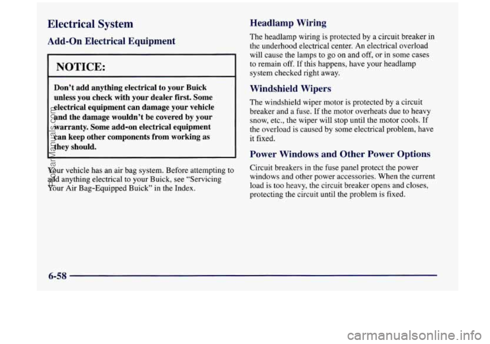 BUICK REGAL 1997 Owners Manual Electrical System
Add-on Electrical Equipment
I NOTICE:
Don’t add anything electrical to your Buick
unless you check with your dealer first. Some
electrical equipment can damage BUICK REGAL 1997 Owners Manual Electrical System
Add-on Electrical Equipment
I NOTICE:
Don’t add anything electrical to your Buick
unless you check with your dealer first. Some
electrical equipment can damage