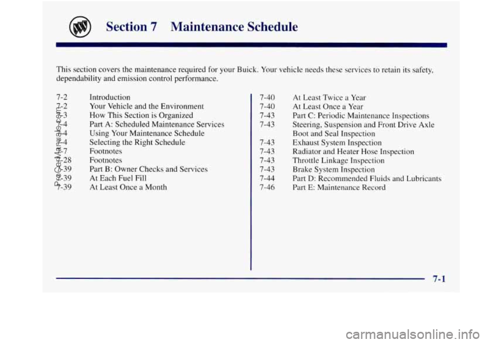 BUICK REGAL 1997 Owners Manual Section 7 Maintenance Schedule
This section covers the maintenance required for your Buick. Your vehicle needs these services to retain its safety,
dependability and emission control per BUICK REGAL 1997 Owners Manual Section 7 Maintenance Schedule
This section covers the maintenance required for your Buick. Your vehicle needs these services to retain its safety,
dependability and emission control per