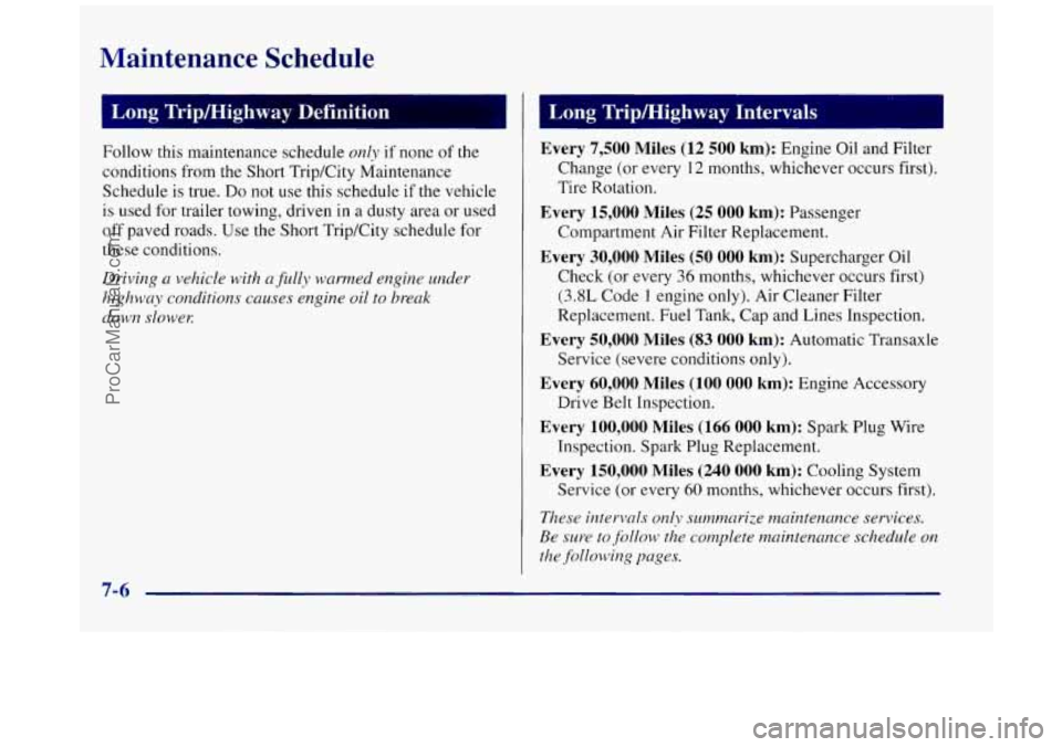 BUICK REGAL 1997 Owners Manual Maintenance Schedule
Follow this maintenance schedule only if none of the
conditions from
the Short TripKity Maintenance
Schedule is true.
Do not use this schedule if the vehicle
is use BUICK REGAL 1997 Owners Manual Maintenance Schedule
Follow this maintenance schedule only if none of the
conditions from
the Short TripKity Maintenance
Schedule is true.
Do not use this schedule if the vehicle
is use