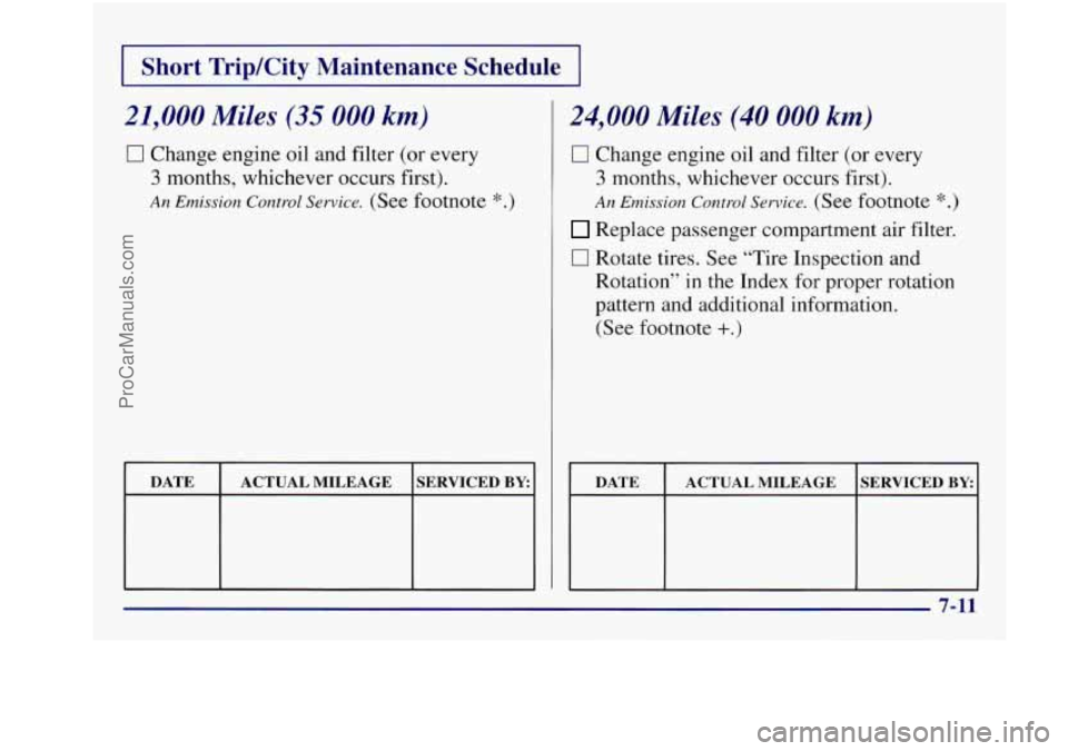 BUICK REGAL 1997  Owners Manual I Short TripKity  Maintenance  Schedule I 
21,000 Miles (35 000 km) 
0 Change engine oil and filter (or every 
3 months, whichever occurs  first). 
An Emission Control Service. (See footnote *.) 
I DA