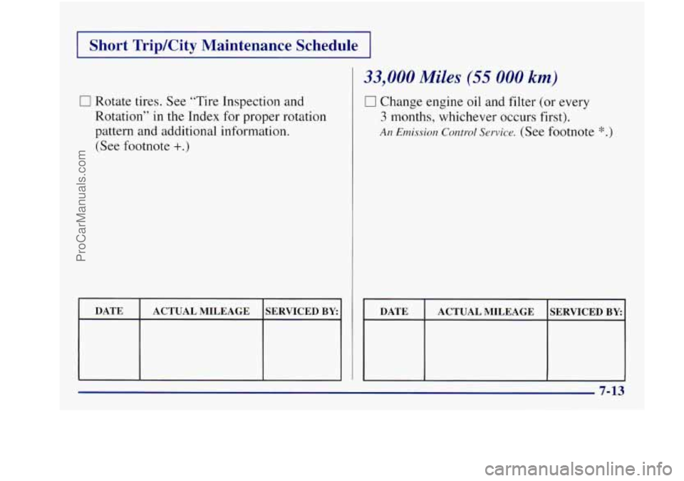 BUICK REGAL 1997  Owners Manual I Short TripKity  Maintenance  Schedu 
0 Rotate tires. See “Tire  Inspection  and 
Rotation”  in  the  Index  for proper  rotation 
pattern  and  additional  information. 
(See footnote 
+.) 
DATE