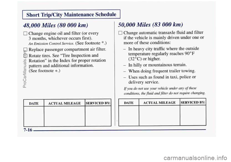 BUICK REGAL 1997  Owners Manual 1 Short TripKity  Maintenance  Schedule I 
48,000 Miles (80 000 km) 
0 Change engine oil  and filter (or  every 
3 months, whichever occurs first). 
An Emission  Control Service. (See footnote *.) 
0 