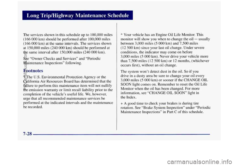 BUICK REGAL 1997 Owners Manual I Long Tripmighway Maintenance Schedule 1
The services shown in this schedule up to 100,000 miles
( 166 000 km) should be performed after 100,000 miles
(166 000 km) at the same intervals BUICK REGAL 1997 Owners Manual I Long Tripmighway Maintenance Schedule 1
The services shown in this schedule up to 100,000 miles
( 166 000 km) should be performed after 100,000 miles
(166 000 km) at the same intervals