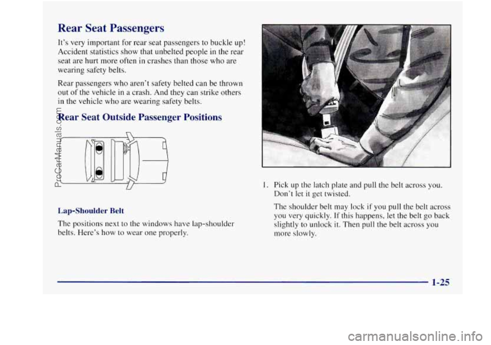 BUICK REGAL 1997 Owners Guide Rear  Seat  Passengers 
It’s very  important  for  rear  seat passengers  to  buckle  up! 
Accident  statistics  show  that unbelted people  in the  rear 
seat  are  hurt more 
often in crashes  tha