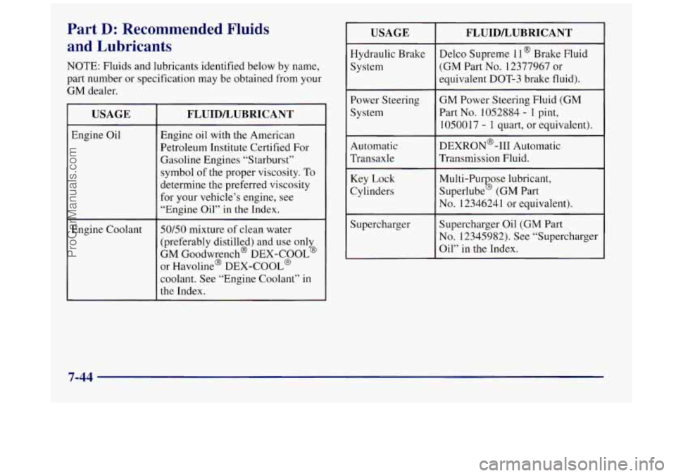 BUICK REGAL 1997 Owners Manual Part D: Recommended Fluids
and Lubricants
NOTE: Fluids and lubricants identified below by name,
part number or specification may be obtained from your
GM dealer.
USAGE
Engine Oil
Engine BUICK REGAL 1997 Owners Manual Part D: Recommended Fluids
and Lubricants
NOTE: Fluids and lubricants identified below by name,
part number or specification may be obtained from your
GM dealer.
USAGE
Engine Oil
Engine