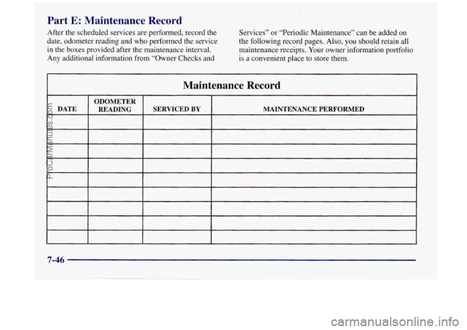 BUICK REGAL 1997 Owners Manual Part E: Maintenance Record
After the scheduled services are performed, record the
date, odometer reading and who performed the service
in the boxes provided after the maintenance interva BUICK REGAL 1997 Owners Manual Part E: Maintenance Record
After the scheduled services are performed, record the
date, odometer reading and who performed the service
in the boxes provided after the maintenance interva