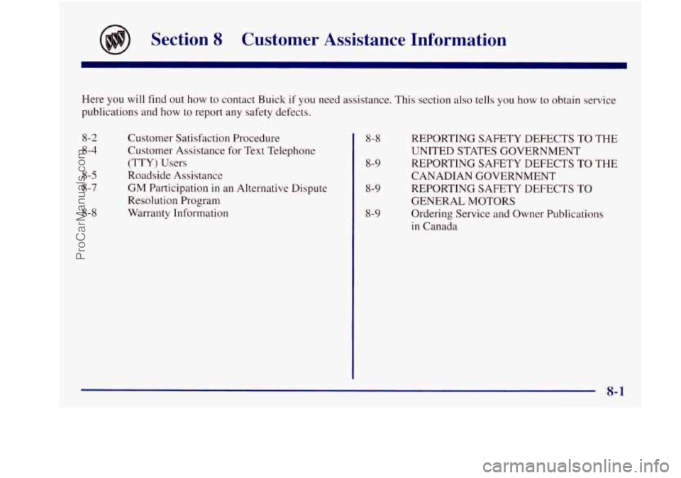 BUICK REGAL 1997 Owners Manual n
Section 8 Customer Assistance Information
Here you will find out how to contact Buick if you need assistance. This section also tells you how to obtain service
publications and h BUICK REGAL 1997 Owners Manual n
Section 8 Customer Assistance Information
Here you will find out how to contact Buick if you need assistance. This section also tells you how to obtain service
publications and h
