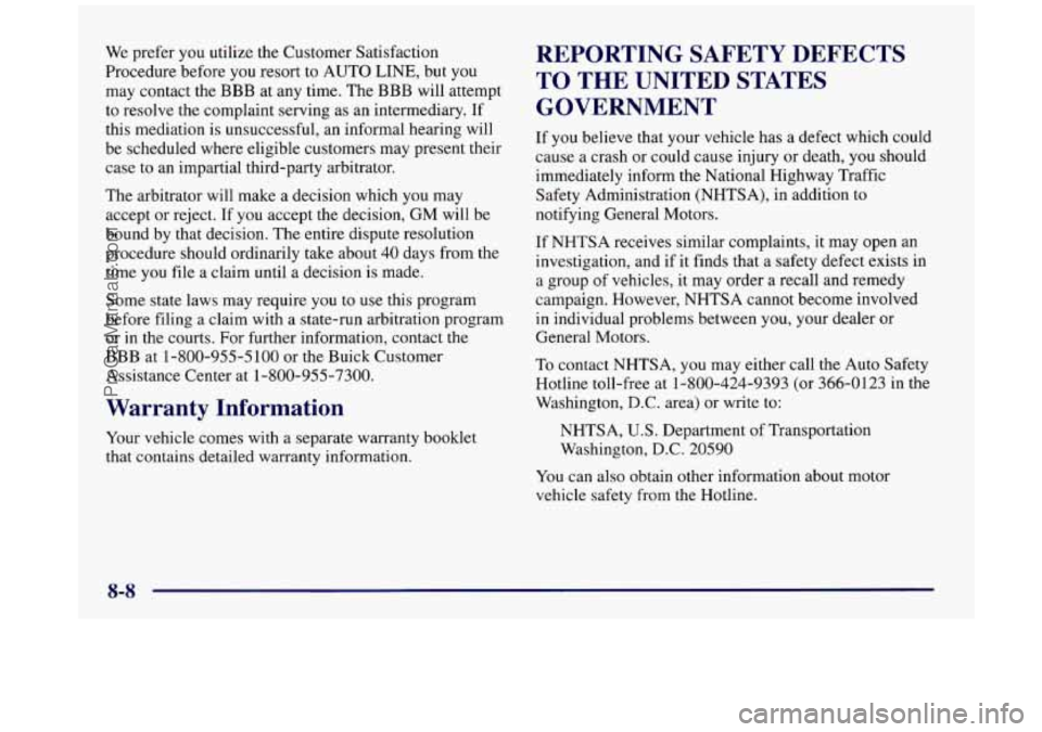 BUICK REGAL 1997 Owners Manual We prefer you utilize the Customer Satisfaction
Procedure before
you resort to AUTO LINE, but you
may contact the BBB at any time. The BBB will attempt
to resolve the complaint serving BUICK REGAL 1997 Owners Manual We prefer you utilize the Customer Satisfaction
Procedure before
you resort to AUTO LINE, but you
may contact the BBB at any time. The BBB will attempt
to resolve the complaint serving