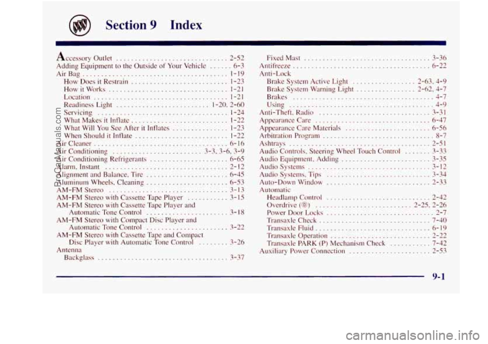 BUICK REGAL 1997 Owners Manual Section 9 Index
Accessory outlet .............................. 2-52
Adding Equipment to the Outside
of Your Vehicle ...... 6-3
AirBag
....................................... 1-19
How Does BUICK REGAL 1997 Owners Manual Section 9 Index
Accessory outlet .............................. 2-52
Adding Equipment to the Outside
of Your Vehicle ...... 6-3
AirBag
....................................... 1-19
How Does