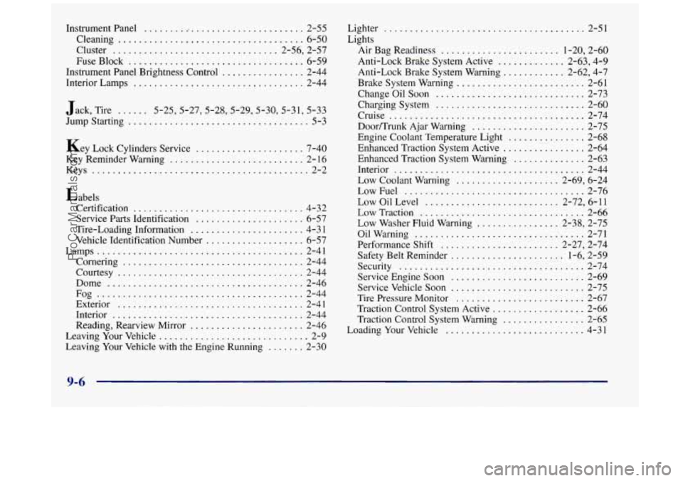 BUICK REGAL 1997 Owners Manual Instrument Panel ............................... 2-55
Cleaning
.................................... 6-50
Cluster
................................ 2-56. 2-57
Fuse Block
....................... BUICK REGAL 1997 Owners Manual Instrument Panel ............................... 2-55
Cleaning
.................................... 6-50
Cluster
................................ 2-56. 2-57
Fuse Block
.......................