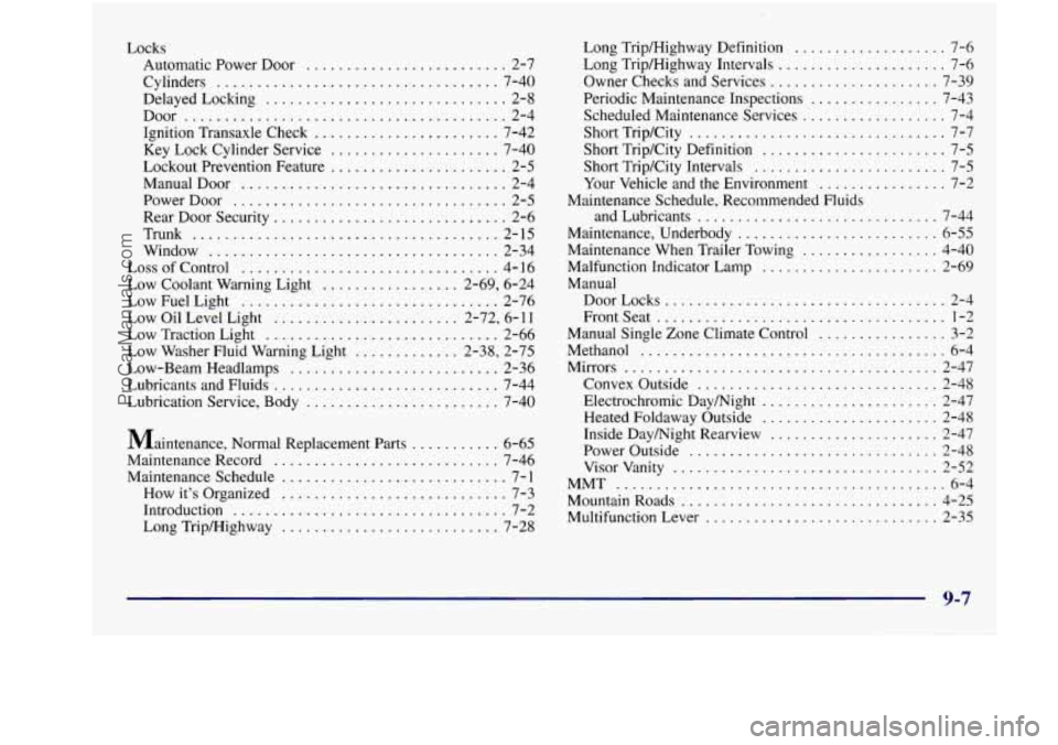 BUICK REGAL 1997 Owners Manual Locks Automatic Power Door
......................... 2-7
Cylinders
................................... 7-40
DelayedLocking
.............................. 2-8
Ignition Transaxle Check
......... BUICK REGAL 1997 Owners Manual Locks Automatic Power Door
......................... 2-7
Cylinders
................................... 7-40
DelayedLocking
.............................. 2-8
Ignition Transaxle Check
.........