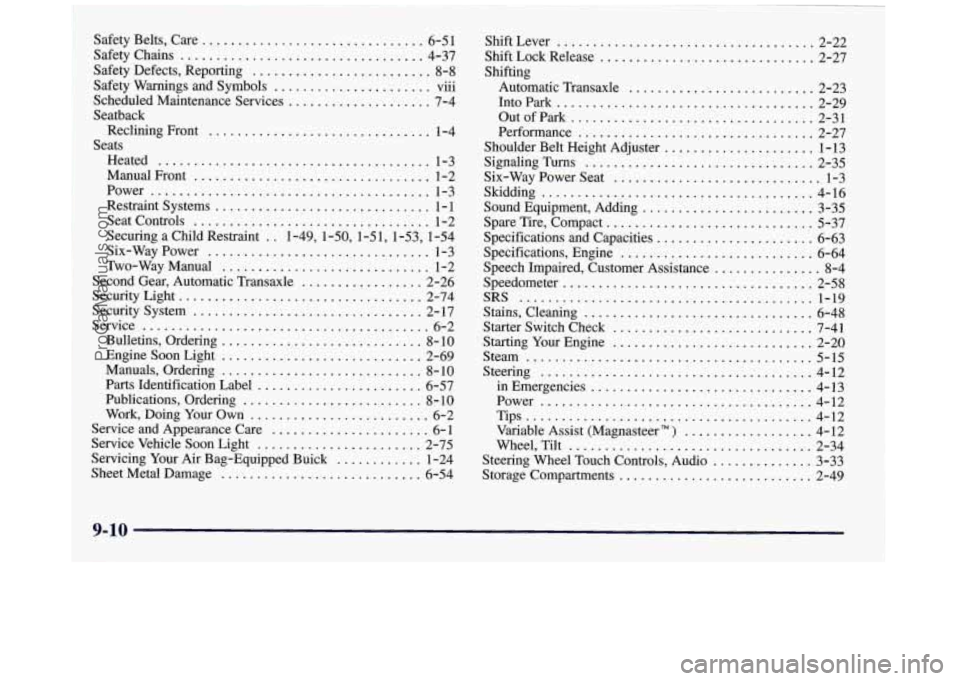 BUICK REGAL 1997 Owners Manual Safety Belts. Care ............................... 6-5 1
Safety Defects, Reporting
......................... 8-8 ...
SafetyChains .................................. 4-37
Safety Warnings and BUICK REGAL 1997 Owners Manual Safety Belts. Care ............................... 6-5 1
Safety Defects, Reporting
......................... 8-8 ...
SafetyChains .................................. 4-37
Safety Warnings and