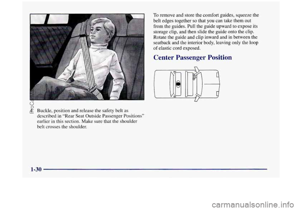 BUICK REGAL 1997 Service Manual 4. Buckle, position and  release the safety  belt as 
described  in “Rear  Seat  Outside  Passenger Positions’ 
earlier  in this  section.  Make  sure  that the shoulder 
belt  crosses  the should