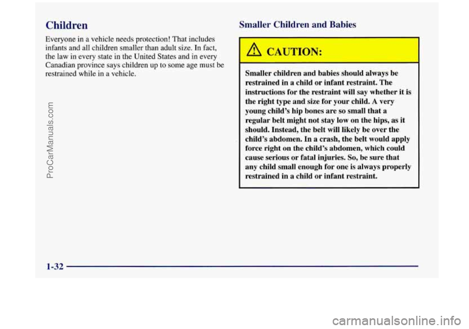 BUICK REGAL 1997 Service Manual Children 
Everyone in a vehicle  needs protection!  That  includes 
infants  and all  children  smaller  than adult  size.  In fact, 
the  law  in  every  state  in the United  States and in every 
Ca