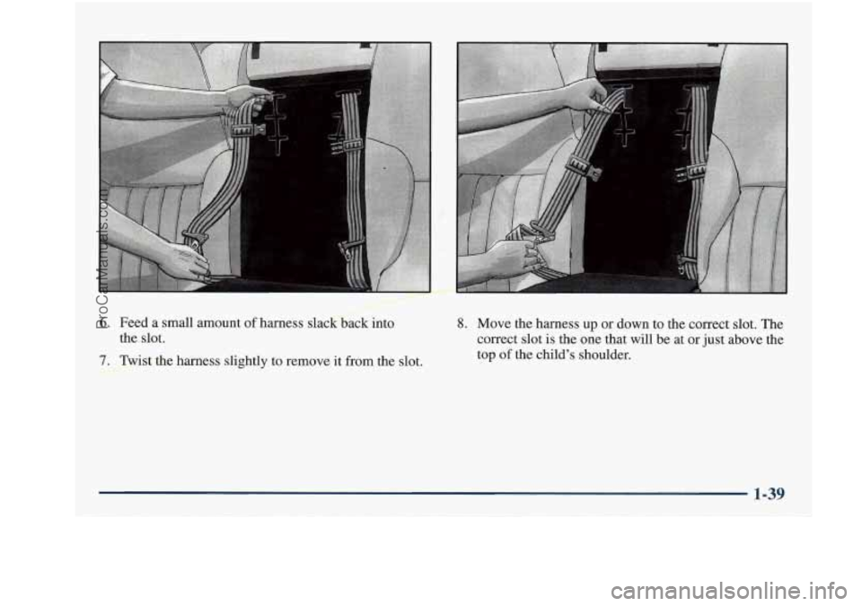 BUICK REGAL 1997 Workshop Manual 6. Feed  a  small  amount of harness 
the  slot. 
pstthe  harness  slightly  to remove  it  from  the  slot. 
. -. 
8. Move  the  harness up or down  to the  correct  slot.  The 
correct  slot 
is the