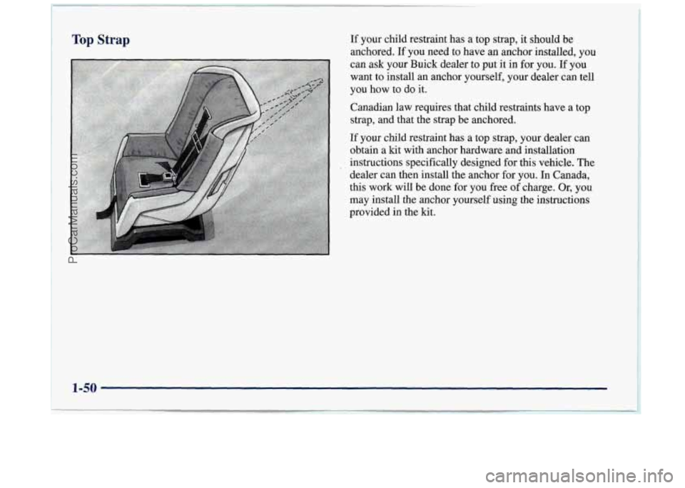 BUICK REGAL 1997 Repair Manual If your child restraint has a top strap, it should be
anchored.
If you need to have an anchor installed, you
can ask your Buick dealer to put
it in for you. If you
want t BUICK REGAL 1997 Repair Manual If your child restraint has a top strap, it should be
anchored.
If you need to have an anchor installed, you
can ask your Buick dealer to put
it in for you. If you
want t