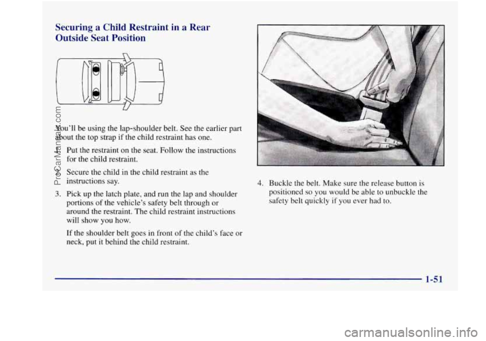 BUICK REGAL 1997 Repair Manual Securing a Child Restraint in a Rear
Outside Seat Position
n
U
You’ll be using the lap-shoulder belt. See the earlier part
about the top strap if the child restraint has one.
BUICK REGAL 1997 Repair Manual Securing a Child Restraint in a Rear
Outside Seat Position
n
U
You’ll be using the lap-shoulder belt. See the earlier part
about the top strap if the child restraint has one.