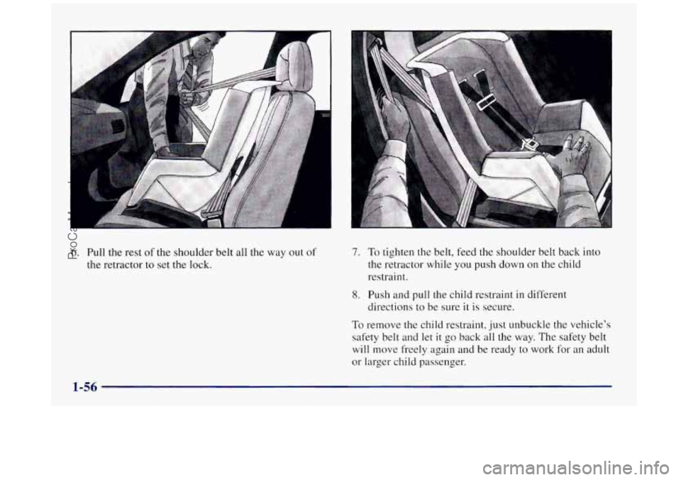 BUICK REGAL 1997 Repair Manual 6. Pull the rest of the shoulder belt all the way out of
the retractor to set the lock. 7. To tighten the belt, feed the shoulder belt back into
the retractor while you
push down on the chil BUICK REGAL 1997 Repair Manual 6. Pull the rest of the shoulder belt all the way out of
the retractor to set the lock. 7. To tighten the belt, feed the shoulder belt back into
the retractor while you
push down on the chil