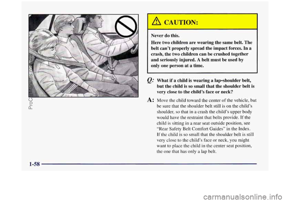 BUICK REGAL 1997 Manual PDF Never do this. 
Here  two children  are wearing  the same  belt. The 
belt can’t properly  spread  the  impact forces. In a 
crash,  the two  children  can be crushed together 
and  seriously  injur