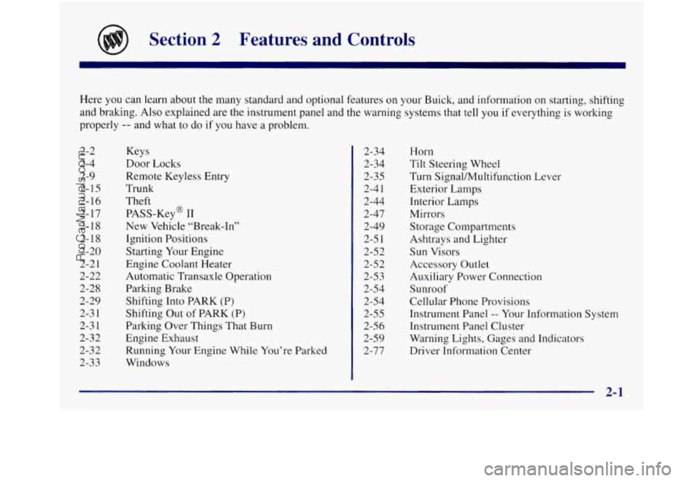 BUICK REGAL 1997  Owners Manual Section 2 Features  and  Controls 
Here you can  learn  about  the many  standard and  optional  features on your Buick, and information  on  starting, shifting 
and  braking.  Also explained  are  th