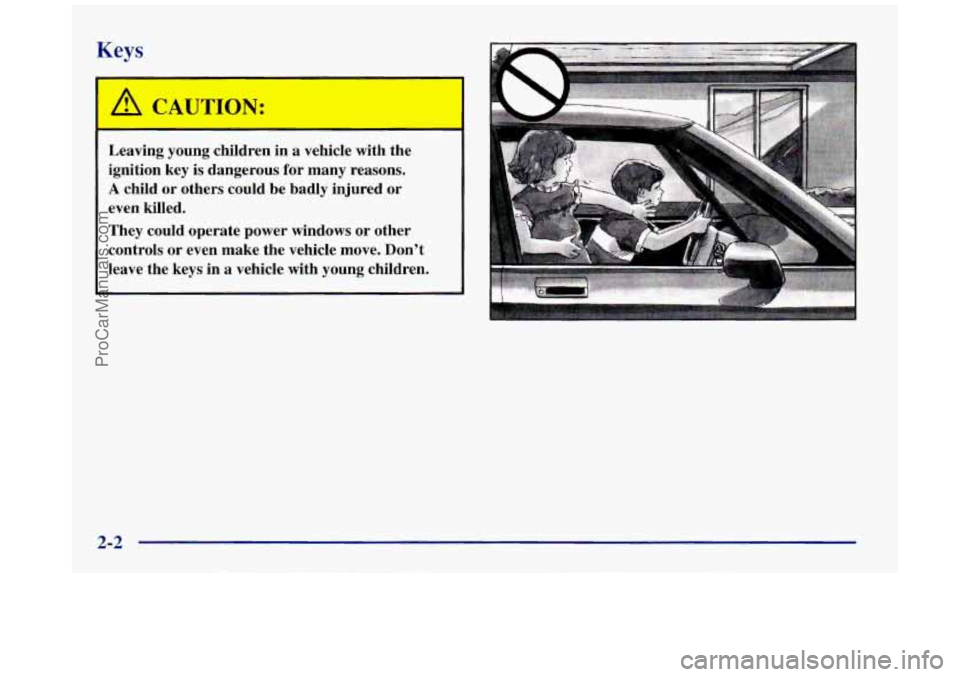 BUICK REGAL 1997 Manual PDF Keys 
I 
Leaving  young  children in a  vehicle  with  the 
ignition  key  is  dangerous  for  many  reasons. 
A child  or  others  could  be  badly  injured  or 
even  killed. 
They  could  operate  
