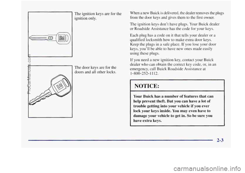 BUICK REGAL 1997 Manual PDF The ignition  keys  are  for the  When 
a new  Buick  is  delivered, the dealer  removes the plugs 
ignition  only.  from 
the door  keys  and  gives  them  to  the  first  owner. 
I 
The  door  keys 