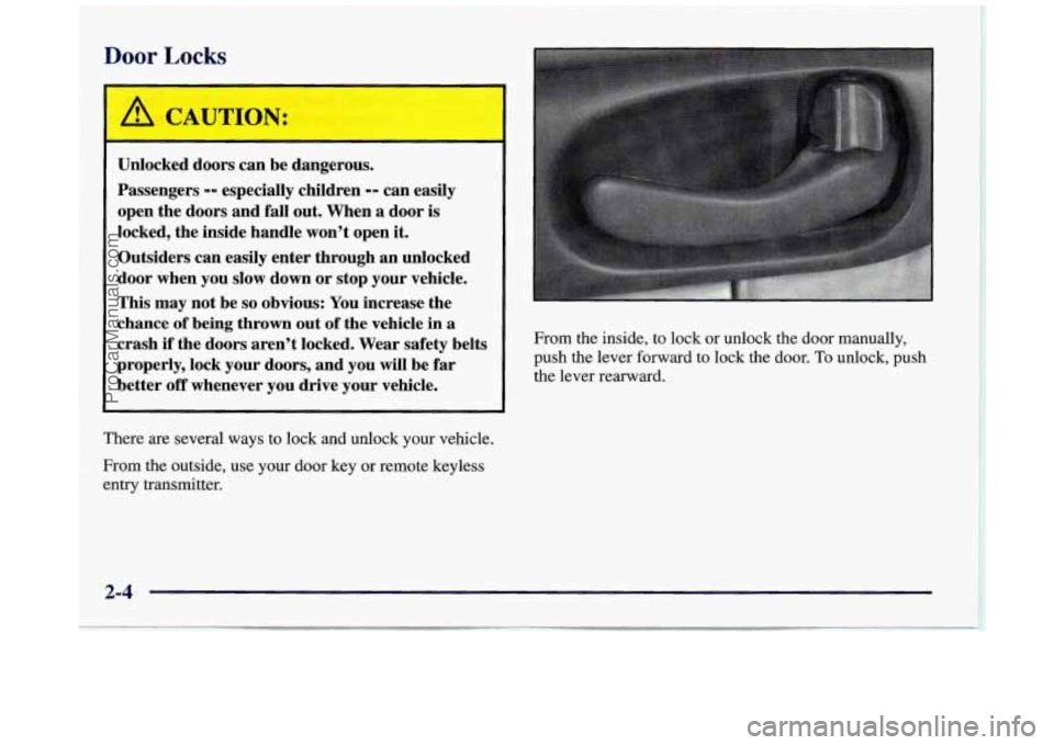 BUICK REGAL 1997 Manual PDF Door Locks 
Unlocked doors  can  be  dangerous. 
Passengers 
-- especially  children -- can easily 
open  the  doors  and fall out.  When  a  door  is 
locked,  the inside  handle  won’t  open  it. 